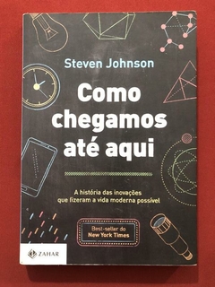 Livro - Como Chegamos Até Aqui - Steven Johnson - Seminovo