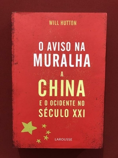 Livro - O Aviso Na Muralha: A China E O Ocidente - Will H.