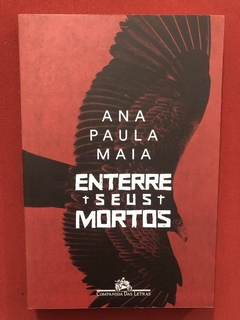 Livro - Enterre Seus Mortos - Ana Paula Maia - Seminovo