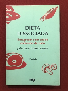 Livro - Dieta Dissociada - João Cesar Castro Soares - Ed. MG - Seminovo