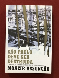 Livro - São Paulo Deve Ser Destruída - Moacir Assunção - Record