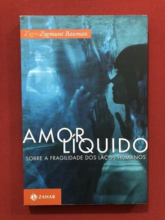 Livro - Amor Líquido - Zygmunt Bauman - Jorge Zahar