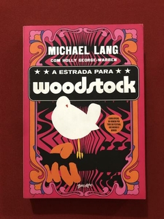 Livro - A Estrada Para Woodstock - Michael Lang - Seminovo