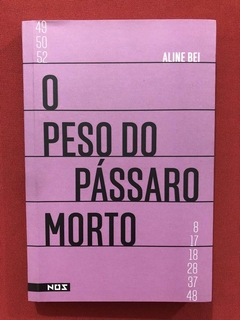 Livro - O Peso Do Pássaro Morto - Aline Bei - Seminovo