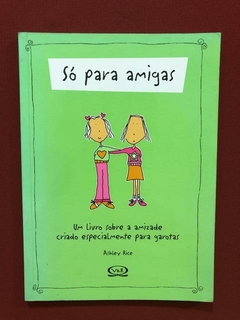 Livro - Só Para Amigas - Ashley Rice - Ed. V&R - Seminovo