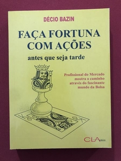 Livro - Faça Fortuna Com Ações - Décio Bazin - Seminovo