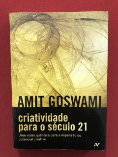 Livro - Criatividade Para O Século 21 - Amit Goswami - Aleph