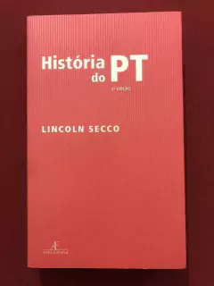 Livro - História Do PT- Lincoln Secco - Ateliê Editorial - Seminovo