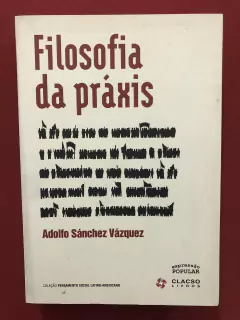 Livro - Filosofia Da Práxis - Adolfo Sánchez Vázquez - Semin