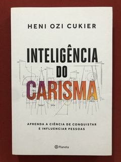 Livro - Inteligência Do Carisma - Heni Ozi Cukier - Planeta - Seminovo