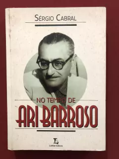 Livro - No Tempo De Ari Barroso - Sérgio Cabral - Ed. Lumiar