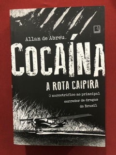 Livro - Cocaína: A Rota Caipira - Allan De Abreu - Ed. Record