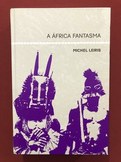 Livro - A África Fantasma - Michael Leiris- Cosacnaify- Semi