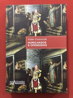 Livro - Humilhados E Ofendidos - Fiódor Dostoiévski - Nova Alexandria