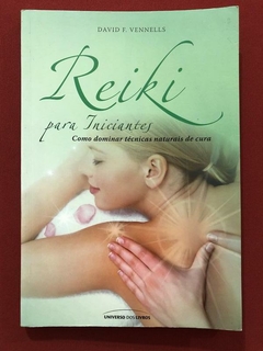 Livro - Reiki Para Iniciantes - David F. Vennells - Universo Dos Livros