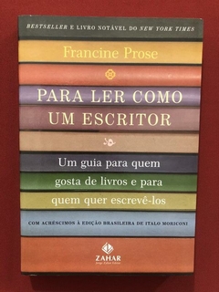 Livro- Para Ler Como Um Escritor - Francine Prose - Seminovo