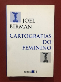 Livro - Cartografias Do Feminino - Joel Birman - Editora 34