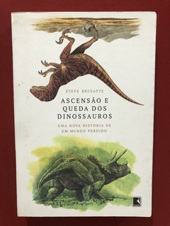 Livro - Ascensão E Queda Dos Dinossauros - Steve Brusatte