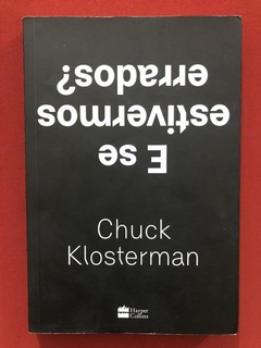 Livro- E Se Estivermos Errados? - Chuck Klosterman- Seminovo