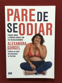 Livro - Pare De Se Odiar - Alexandra Gurgel - Seminovo