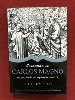 Livro - Tornando-Se Carlos Magno - Jeff Sypeck - Seminovo