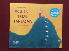 Livro - Rose E O Trem Fantasma - Philip Waechter - Seminovo