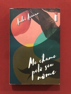 Livro - Me Chame Pelo Seu Nome - André Aciman - Intrínseca