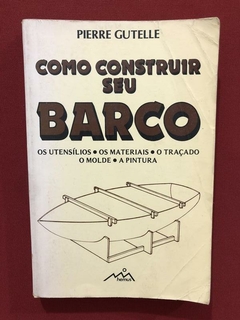Livro - Como Construir Seu Barco - Pierre Gutelle - Hemus