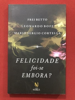 Livro - Felicidade Foi-Se Embora? - Frei Betto - Seminovo