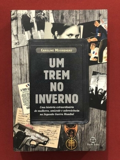 Livro - Um Trem No Inverno - Caroline Moorehead - Paz E Terr