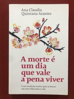 Livro - A Morte É Um Dia Que Vale A Pena Viver - Ana Claudia - Seminovo