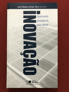 Livro - Inovação - Quebrando Paradigmas Para Vencer - José C. C. Terra