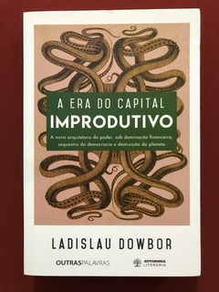 Livro - A Era Do Capital Improdutivo - Ladislau Dowbor - Seminovo