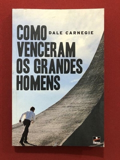 Livro - Como Venceram Os Grandes Homens - Dale Carnegie - Hemus