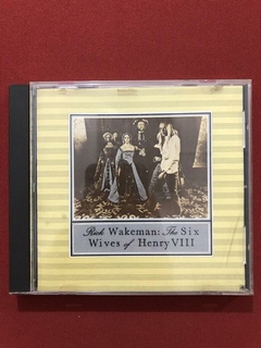 CD - Rick Wakeman - The Six Wives Of Henry VIII - Importado