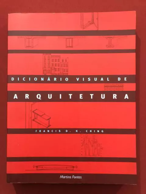 Livro - Dicionário Visual De Arquitetura - Francis D. K. Ching - Seminovo
