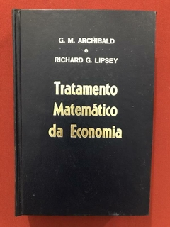 Livro - Tratamento Matemática Da Economia - G. M. Archibald - Ed. Zahar