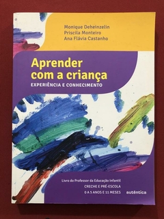 Livro - Aprender Com A Criança - Monique Deheinzelin - Autêntica