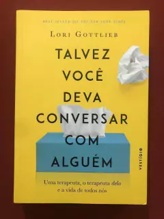 Livro - Talvez Você Deva Conversar Com Alguém - Lori Gottlieb - Seminovo