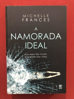 Livro - A Namorada Ideal - Michelle Frances - Seminovo