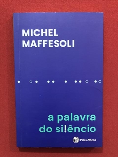 Livro - A Palavra Do Silêncio - Michel Maffesoli - Seminovo