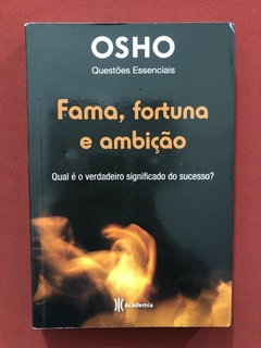 Livro - Fama, Fortuna E Ambição - Osho - Ed. Academia