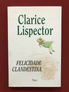 Livro- Felicidade Clandestina- Clarice Lispector - Ed. Rocco