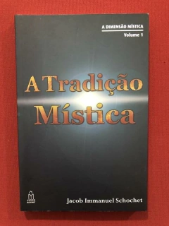 Livro- A Tradição Mística- Jacob Immanuel Schochet- Seminovo