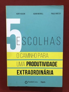 Livro - 5 Escolhas: O Caminho Para Uma Produtividade - Editora HSM - Seminovo