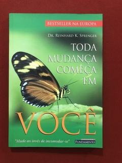 Livro - Toda Mudança Começa Em Você - Dr. Reinhard K.