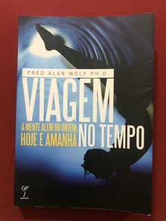 Livro - Viagem No Tempo - Fred Alan Wolf Ph. D. - Mercuryo