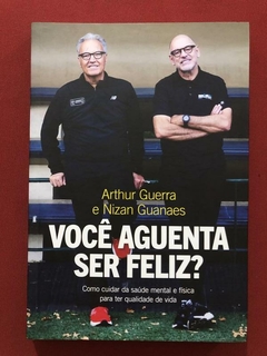 Livro - Você Aguenta Ser Feliz? - Arthur Guerra E Guanaes - Seminovo