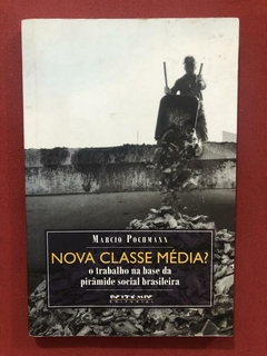 Livro - Nova Classe Média? - Marcio Pochmann - Boitempo - Seminovo