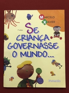 Livro - Se Criança Governasse O Mundo - Marcelo Xavier - Ed. Formato - Seminovo